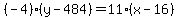+%28-4%29%2A%28+y+-+484+%29+=+11%2A%28+x+-+16+%29+