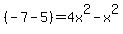 +%28-7+-+5%29+=+4x%5E2+-+x%5E2