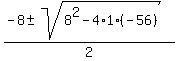 +%28-8%2B-+sqrt%288%5E2+-+4%2A1%2A%28-56%29%29%29%2F2
