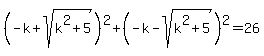 \"+%28-k+%2B+sqrt%28k%5E2%2B5%29%29%5E2%2B%28-k+-sqrt%28k%5E2%2B5+%29%29%5E2=26\"
