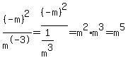+%28-m%29%5E2+%2F+m%5E-3=+%28-m%29%5E2+%2F%281%2F+m%5E3%29=m%5E2%2A+m%5E3=m%5E5