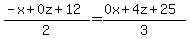 +%28-x%2B0z%2B12%29%2F2+=+%280x+%2B+4z+%2B+25%29%2F3+