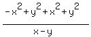 \"+%28-x%5E2+%2B+y%5E2+%2B+x%5E2+%2B+y%5E2%29%2F%28x+-+y%29\"