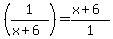 +%281%2F%28x%2B6%29%29+=+%28x%2B6%29%2F1+