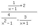 +%281%2F%28x-1%29%2B2%29%2F%284%2F%28x%5E2-1%29-3%2F%28x%2B1%29%29+