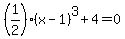 +%281%2F2%29%2A%28+x-1+%29%5E3+%2B+4+=+0+