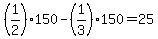 +%281%2F2%29%2A150+-+%281%2F3%29%2A150+=+25+