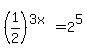 +%281%2F2%29%5E%283x%29+=+2%5E5+