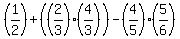 +%281%2F2%29+%2B+%28%282%2F3%29%2A%284%2F3%29%29-+%284%2F5%29%2A%285%2F6%29+