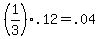 +%281%2F3%29%2A.12+=+.04+