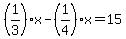 +%281%2F3%29%2Ax+-+%281%2F4%29%2Ax+=+15+