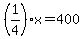 +%281%2F4%29%2Ax+=+400+