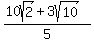 +%2810sqrt%282%29+%2B+3sqrt%2810%29%29%2F5+