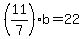 +%2811%2F7%29%2Ab+=+22+