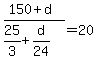 +%28150+%2B+d%29%2F%28+25%2F3+%2B+d%2F24+%29+=+20+