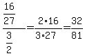 +%2816%2F27%29%2F%283%2F2%29=2%2A16%2F%283%2A27%29=32%2F81