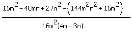 +%2816m%5E2-48mn%2B27n%5E2-%28144m%5E2n%5E2+%2B+16m%5E2%29%29%2F%2816m%5E2%284m-3n%29%29+