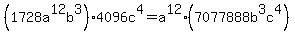 +%281728a%5E12b%5E3%29%2A+4096c%5E4+=+a%5E12+%2A+%28+7077888b%5E3c%5E4%29+