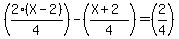 +%282%28X-2%29%2F4%29+-+%28%28X%2B2%29%2F4%29+=+%282%2F4%29+