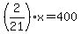 +%282%2F21%29%2Ax+=++400+