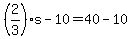 +%282%2F3%29%2As+-+10+=+40+-+10+