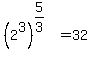 +%282%5E3%29%5E%285%2F3%29+=+32