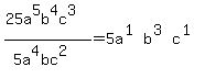 +%2825a%5E5b%5E4c%5E3%29+%2F+%285a%5E4bc%5E2%29=5a%5E%281%29b%5E%283%29c%5E%281%29