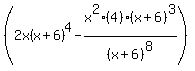 +%282x%28x%2B6%29%5E4-x%5E2%284%29%28x%2B6%29%5E3%2F%28x%2B6%29%5E8%29+