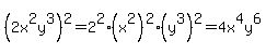 +%282x%5E2y%5E3%29%5E2+=+2%5E2%28x%5E2%29%5E2%28y%5E3%29%5E2+=+4x%5E4y%5E6