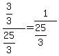 +%283%2F3%29+%2F+%2825%2F3%29+=+1+%2F+%2825%2F3%29+