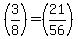 +%283%2F8%29+=+%2821%2F56%29