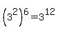 +%283%5E2%29%5E6+=+3%5E12+