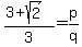 +%283+%2B+sqrt%282%29%29+%2F+3+=+p%2Fq+