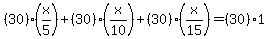 +%2830%29%28x%2F5%29%2B%2830%29%28x%2F10%29%2B%2830%29%28x%2F15%29+=+%2830%291+