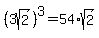 +%283sqrt%282%29%29%5E3=+54%2Asqrt%282%29+