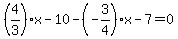 +%284%2F3%29%2Ax+-+10+-%28-3%2F4%29%2Ax+-+7+=+0+