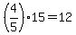 +%284%2F5%29%2A15+=+12+