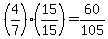 +%284%2F7%29%2A%2815%2F15%29+=+60+%2F+105+
