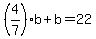 +%284%2F7%29%2Ab+%2B+b+=+22+