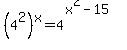 +%284%5E2%29%5Ex+=+4%5E%28x%5E2-15%29