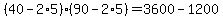 +%2840+-+2%2A5%29%2A%2890+-+2%2A5%29+=+3600+-+1200+