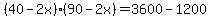 +%2840+-+2x%29%2A%2890+-+2x%29+=+3600+-+1200+