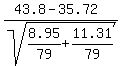 +%2843.8-35.72%29%2Fsqrt%288.95%2F79+%2B++11.31%2F79%29+