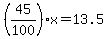 +%2845%2F100%29+%2Ax=+13.5