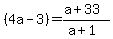 +%284a-3%29=+%28a%2B33%29%2F%28a%2B1%29+