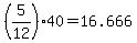 \"+%285%2F12%29%2A40+=+16.666+\"