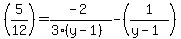 +%285%2F12%29+=+%28-2%29%2F%283%28y-1%29%29+-+%281%2F%28y-1%29%29+