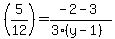 +%285%2F12%29+=+%28-2-3%29%2F%283%28y-1%29%29+