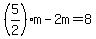 +%285%2F2%29%2Am+-+2m+=+8+