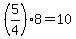 +%285%2F4%29%2A8+=+10+